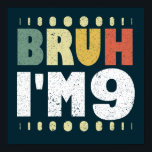 Affiche Bruh J'ai 9 Ninth Birthday Funny Girls Boys<br><div class="desc">Bruh Je suis neuf vintage drôle 9 ème anniversaire design de citation pour garçon et fille. Filles et garçons de 9 ans à la fête correspondant tee - shirts présents pour fille, fils, soeur, frère, nièce, neveu. Prenez ce vêtement comme cadeau d'anniversaire pour les enfants et faites-les sourire. Neuvième anniversaire...</div>