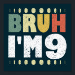 Affiche Bruh J'ai 9 Ninth Birthday Funny Girls Boys<br><div class="desc">Bruh Je suis neuf vintage drôle 9 ème anniversaire design de citation pour garçon et fille. Filles et garçons de 9 ans à la fête correspondant tee - shirts présents pour fille, fils, soeur, frère, nièce, neveu. Prenez ce vêtement comme cadeau d'anniversaire pour les enfants et faites-les sourire. Neuvième anniversaire...</div>