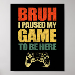 Affiche Bruh J'Ai Suspendu Mon Jeu Drôle Joueur Vidéo Ados