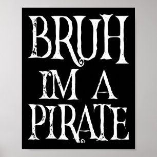 Affiche Bruh Je suis un Pirate Halloween Anniversaire Prét