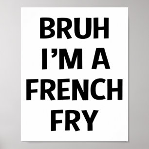 Affiche Bruh Je suis une frite française drôle Faire sembl