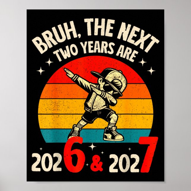 Affiche Bruh The Next Two Year Are 2026 2027 Funny 67 Meme (Devant)