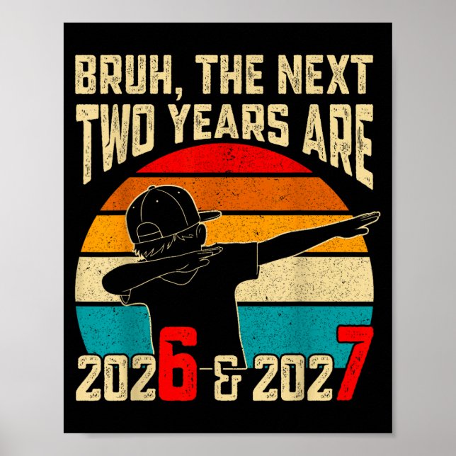 Affiche Bruh, The Next Two Years Are 2026 &amp; 2027 Funny (Devant)