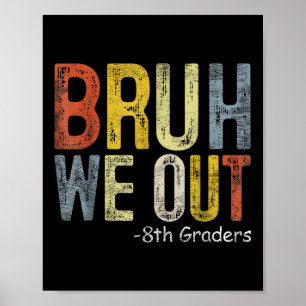 Affiche Bruh We Out 8th Graders 8th Grade Graduation Cl de