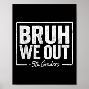 Affiche Bruh We Out Enseignants 5e année Graduation Jour D