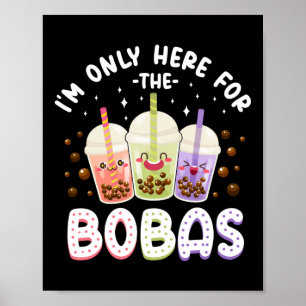 Affiche Bubble I'm Only Here For The Bobas Tea