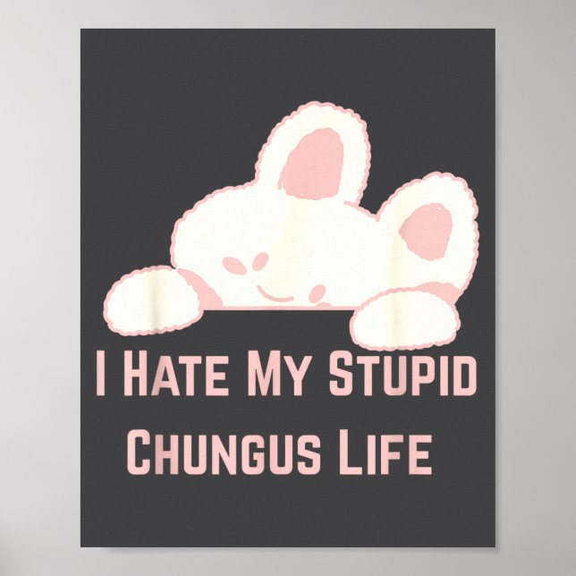 Affiche Bunny Meme I Hate My Stud Chungus Life  (Devant)