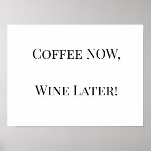 Affiche Café MAINTENANT, Vin Plus Tard !