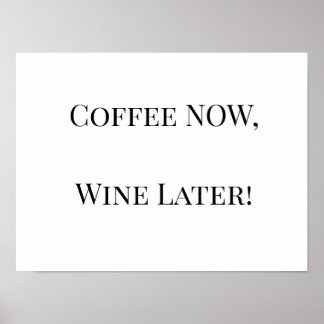 Affiche Café MAINTENANT, Vin Plus Tard !