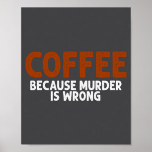 Affiche Café parce que le meurtre est mal drôle sarcastiqu