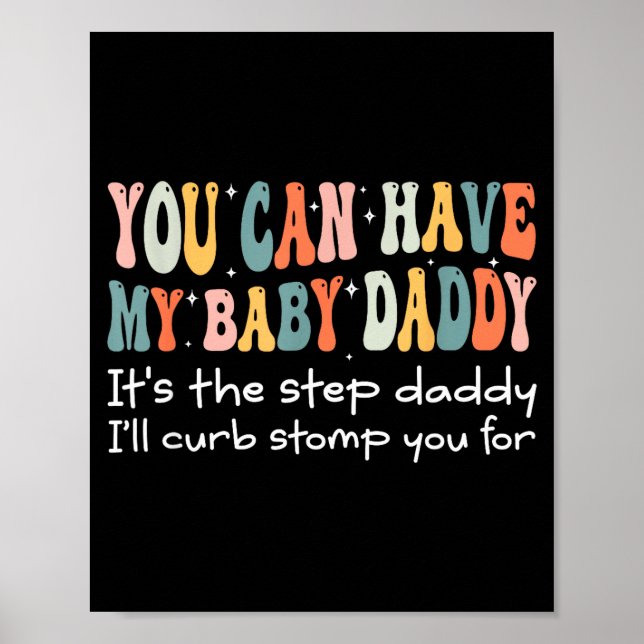 Affiche Can Have My Baby Daddy It's The Step Daddy I'll Cu (Devant)