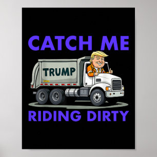 Affiche Catch Me Riding Dirty Garbyge Vote Trump Truck Tru