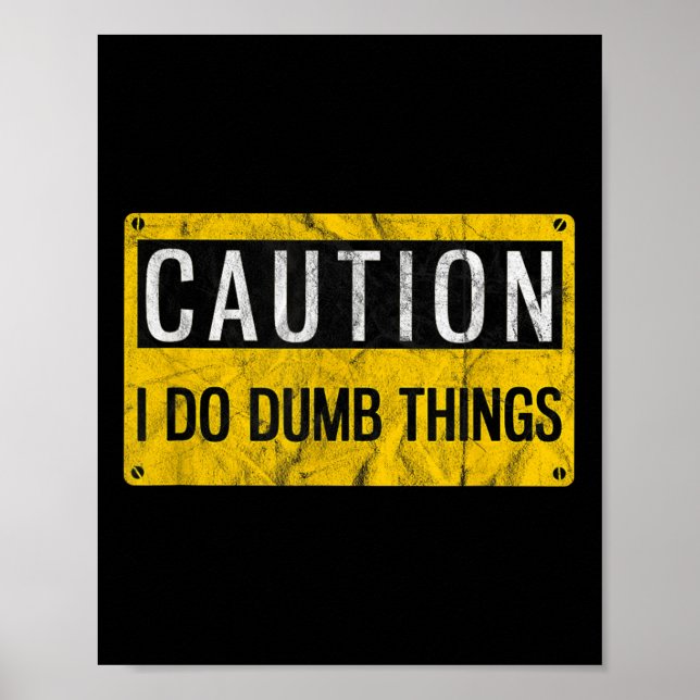 Affiche Caution I Do Dumb Things Funny Gag Warning Sign Gi (Devant)
