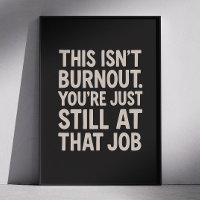 Ce N'Est Pas Du Burnout. Tu es encore à ce boulot