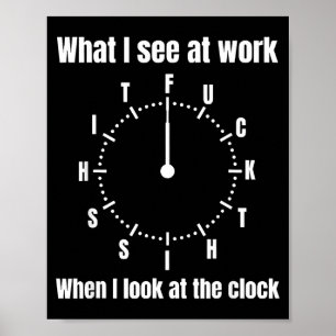 Affiche Ce que je vois au travail quand je regarde l'horlo