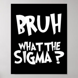 Affiche Ce que Sigma Bruh Funny Enfants Ados mème Sa