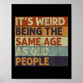 Affiche C'Est Étrange Étant Le Même Âge Que Les Personnes 