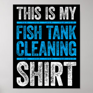Affiche C'est Ma Chemise De Nettoyage De Mon Aquarium Pour