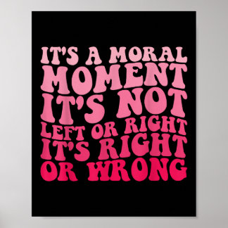 Affiche C'Est Un Moment Moral Ce N'Est Pas À Gauche Ou À D
