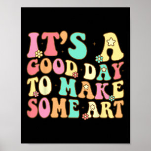 Affiche C'est une bonne journée pour créer de l'art Artist