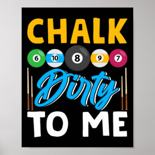 Affiche Chalk Dirty To Me Drôle Pool Player 8-ball Billard