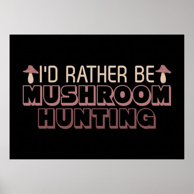 Affiche Chasseur De Champignons Je Préférerais Être Chasse (Devant)