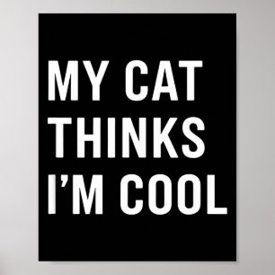 Affiche Chat - Mon chat pense que je suis cool Amateur de
