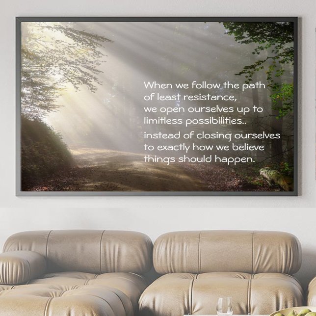 Affiche Chemin de l'affiche de la moindre résistance (Let light and alignment warm your space and be a daily reminder that ease leads to possibilities.)
