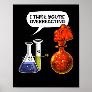 Affiche Chemistry Science You Are Overreacting Funny Joke
