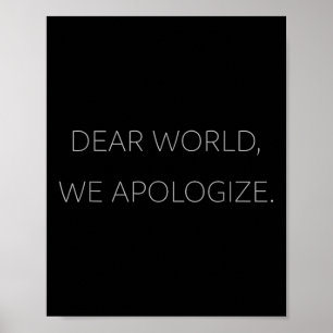 Affiche Cher Monde, nous présentons nos excuses Grey Text 