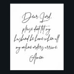 Affiche Cher Seigneur, S'il vous plaît, ne laissez pas mon<br><div class="desc">Cher Seigneur, S'Il Vous Plaît, Ne Laissez Pas Mon Mari Rentrer Lorsque Toutes Mes Commandes En Ligne Arrivent. Amen.</div>