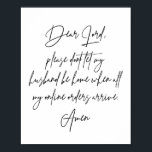 Affiche Cher Seigneur, S'il vous plaît, ne laissez pas mon<br><div class="desc">Cher Seigneur, S'Il Vous Plaît, Ne Laissez Pas Mon Mari Rentrer Lorsque Toutes Mes Commandes En Ligne Arrivent. Amen.</div>