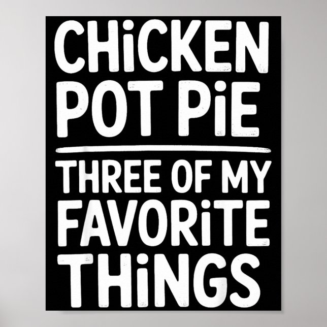 Affiche Chicken Pot Pie Three Of My Favorite Things Funny  (Devant)