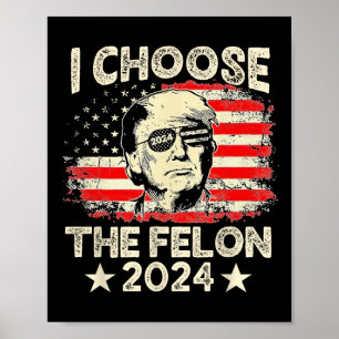Affiche Choisissez Le Felon 2024 Funny Républicain Pro Tru