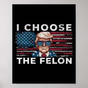 Affiche Choisissez Le Felon Funny Trump 2024 Républicain P