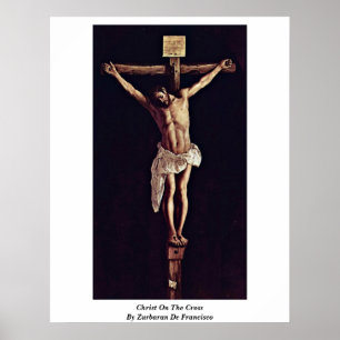 Affiche Christ On The Cross By Zurbaran De Francisco