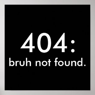 Affiche Citation drôle noire et blanche 404 : bruh introuv