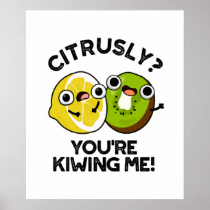 Affiche Citrusly You're Kiwiing Me Funny Fruit Pun