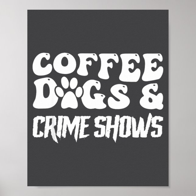 Affiche Coffee Dogs Crime Shows Funny Quote Dog Lovers Cof (Devant)