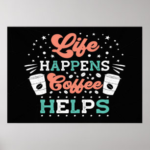 Affiche Coffee Lover Life Happens Coffee Helps