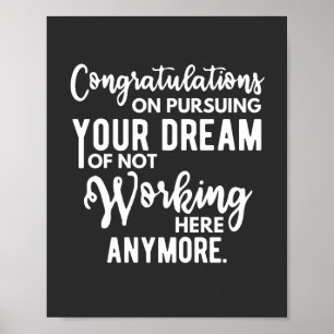 Affiche Congratulations on pursuing your dream of not work