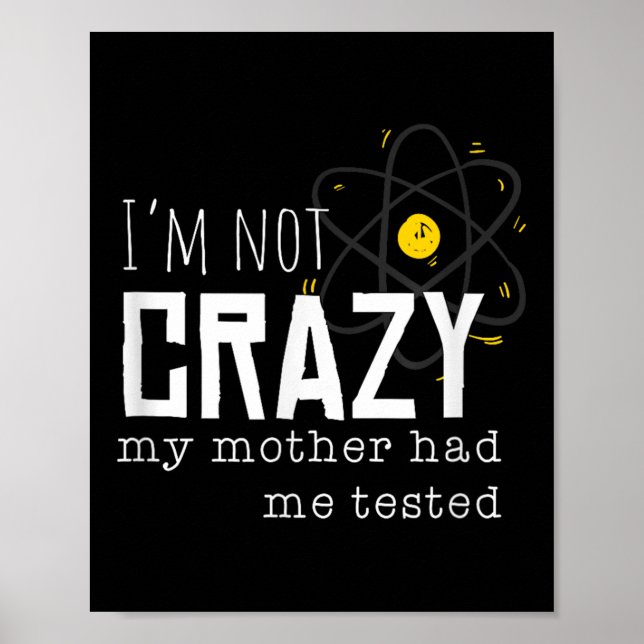 Affiche Cool Chemistry Geek Quote Jokes I'm Not Crazy My M (Devant)