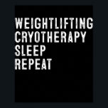 Affiche Cool Poids Cryotherapy Dormir Répéter Drôle<br><div class="desc">Cool Poids Cryotherapy Dormir Répéter Drôle Drôle Dire Cadeau. Un cadeau parfait pour votre père, maman, papa, hommes, femmes, amis et membres de la famille le jour de Thanksgiving, Noël, Fête des mères, Fête des pères, 4 juillet, 1776 Jour indépendant, Fête des anciens combattants, Fête de l'Halloween, Fête de Patrick...</div>