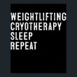 Affiche Cool Poids Cryotherapy Dormir Répéter Drôle<br><div class="desc">Cool Poids Cryotherapy Dormir Répéter Drôle Drôle Dire Cadeau. Un cadeau parfait pour votre père, maman, papa, hommes, femmes, amis et membres de la famille le jour de Thanksgiving, Noël, Fête des mères, Fête des pères, 4 juillet, 1776 Jour indépendant, Fête des anciens combattants, Fête de l'Halloween, Fête de Patrick...</div>