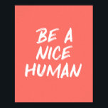 Affiche Coral Pink Be a Nice Human Kindness Citation<br><div class="desc">Une jolie et tendance typographie motivationnelle imprimé avec la citation Be a Nice Human dans un design corail rose et blanc.</div>