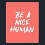 Affiche Coral Pink Be a Nice Human Kindness Citation<br><div class="desc">Une jolie et tendance typographie motivationnelle imprimé avec la citation Be a Nice Human dans un design corail rose et blanc.</div>