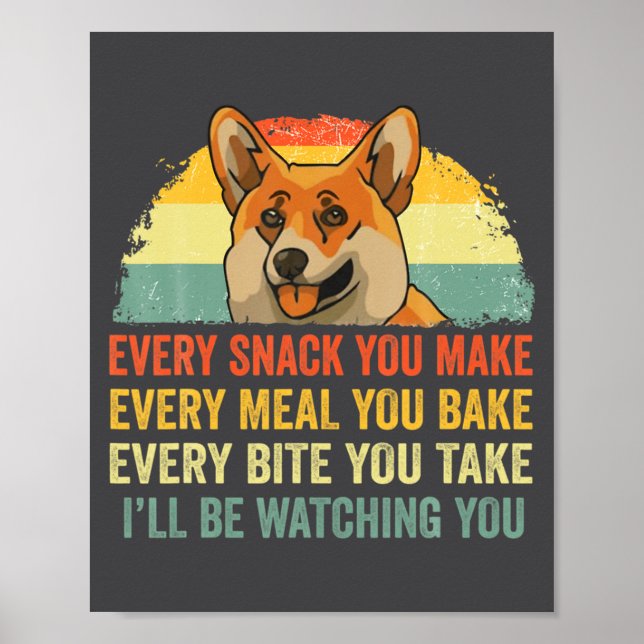 Affiche Corgi Every Snack You Make Ill Be Watching Dog  (Devant)