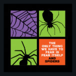 Affiche Crainte amusante de l'araignée Arachnophobie Hallo<br><div class="desc">La seule chose que nous devons craindre est la peur elle-même et araignées Arachnophobie. Drôle design Halloween à porter quand vous allez Trick ou Treat. Cette marchandise déplaisante et monstrueuse est idéale pour une soirée d'Halloween éffrayante avec un thème de fantôme effrayant ou de film d'horreur. Allez bien avec votre...</div>