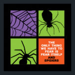 Affiche Crainte amusante de l'araignée Arachnophobie Hallo<br><div class="desc">La seule chose que nous devons craindre est la peur elle-même et araignées Arachnophobie. Drôle design Halloween à porter quand vous allez Trick ou Treat. Cette marchandise déplaisante et monstrueuse est idéale pour une soirée d'Halloween éffrayante avec un thème de fantôme effrayant ou de film d'horreur. Allez bien avec votre...</div>