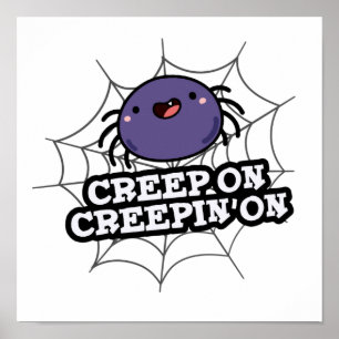 Affiche Creep On Creepin On Funny Posider Spider Pun